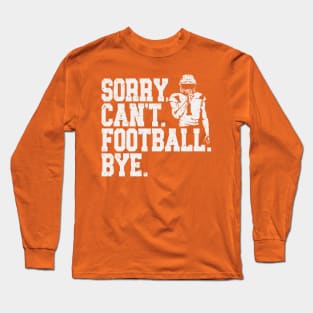 Sorry Can't Football Bye Long Sleeve T-Shirt